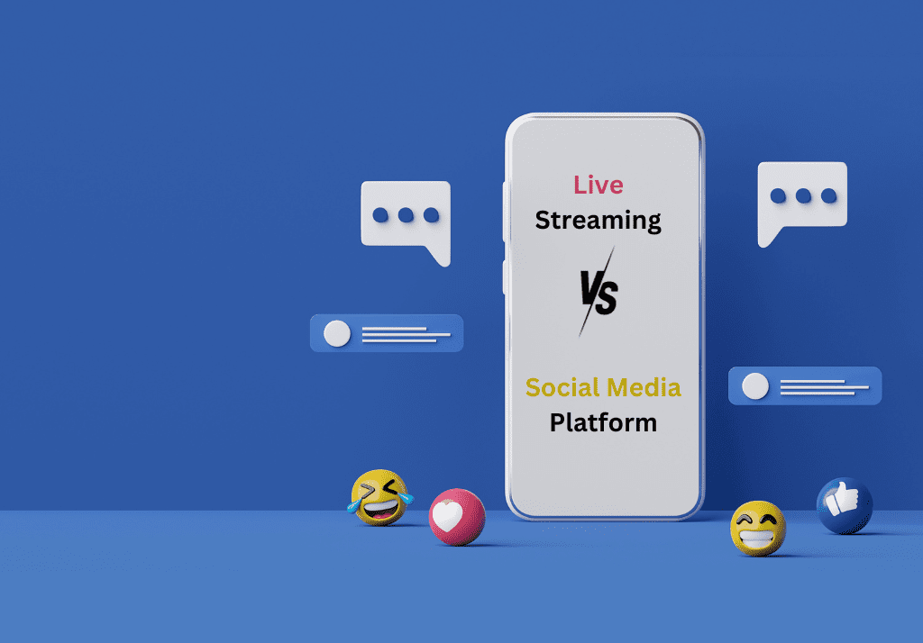 Live Streaming Platform Vs Social Media Platforms: Which One to Choose?